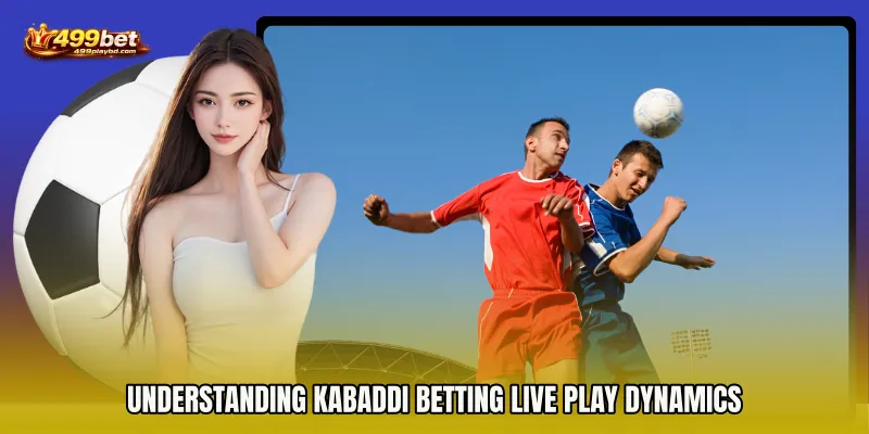 Understanding Kabaddi Betting live play Dynamics