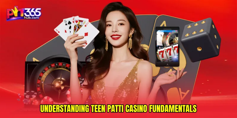 Understanding Teen Patti casino fundamentals